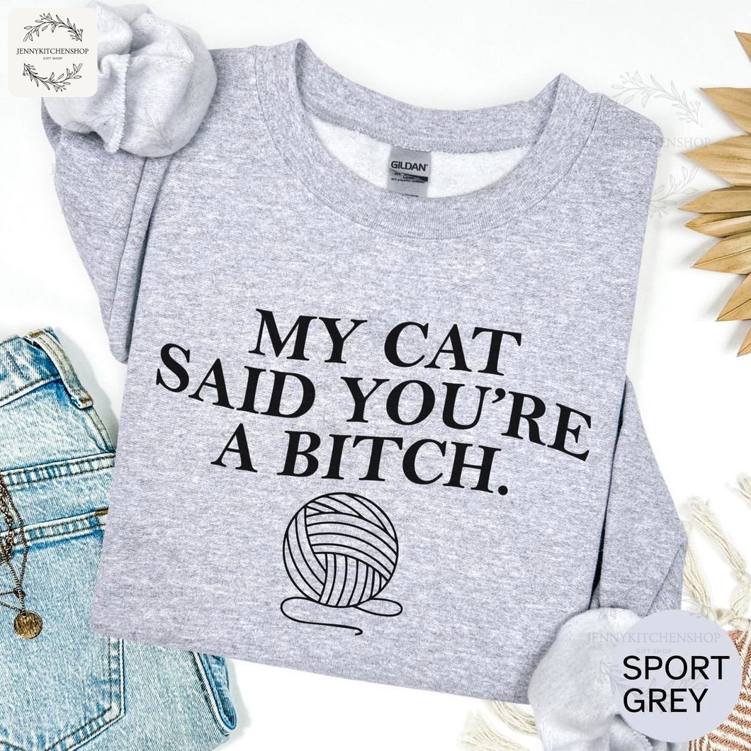 Bold My Cat Said You're a Bitch Graphic Cat Shirt Comfy Rude Pet Lover Tee
