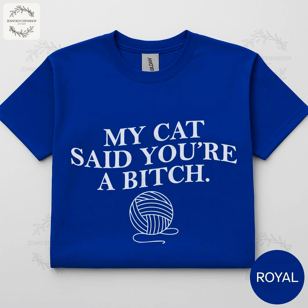 Bold My Cat Said You're a Bitch Graphic Cat Shirt Comfy Rude Pet Lover Tee