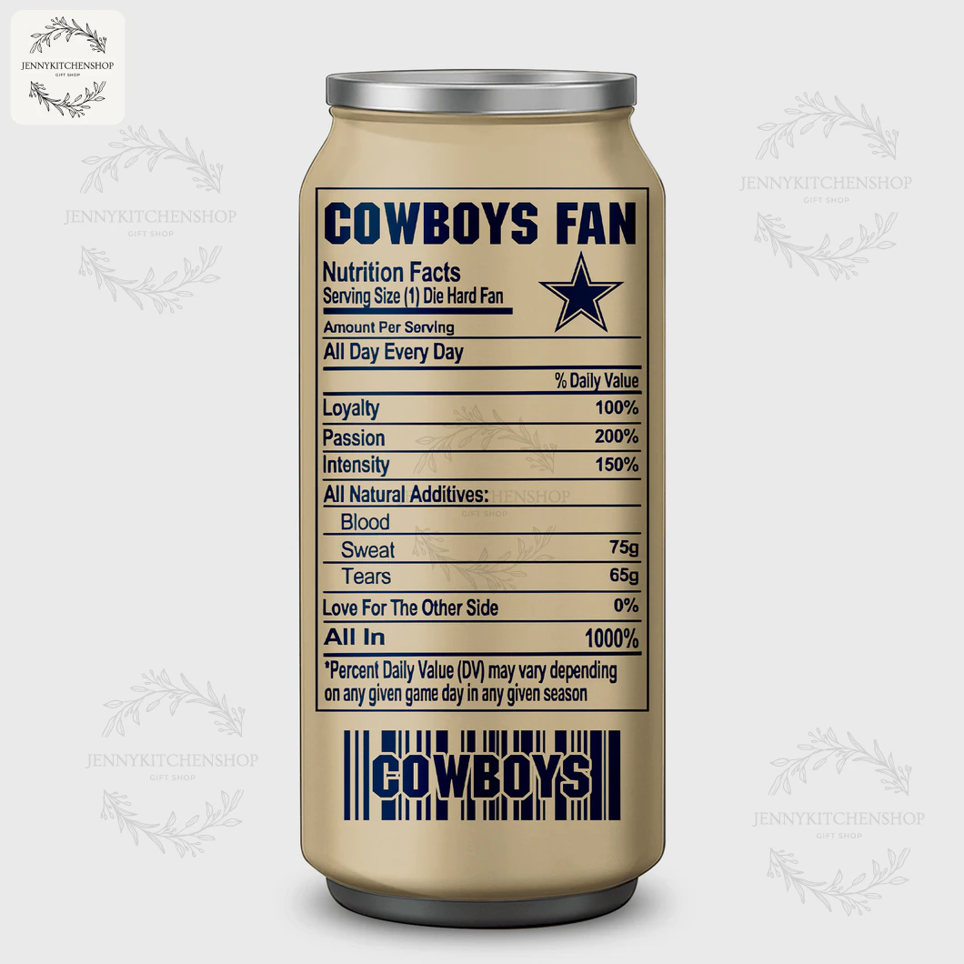 The back of a Dallas Cowboys can tumbler showing a funny "Cowboys Fan" nutrition facts label with entries like Loyalty and Passion.