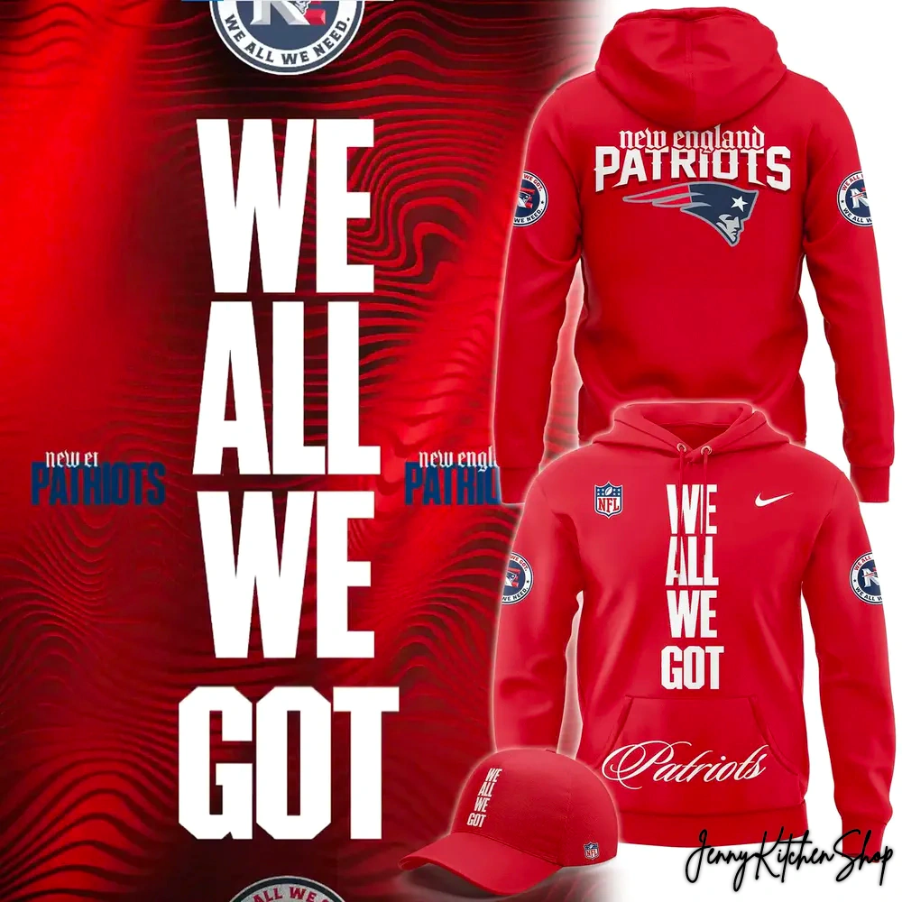 New England Patriots We All We Got Hoodie