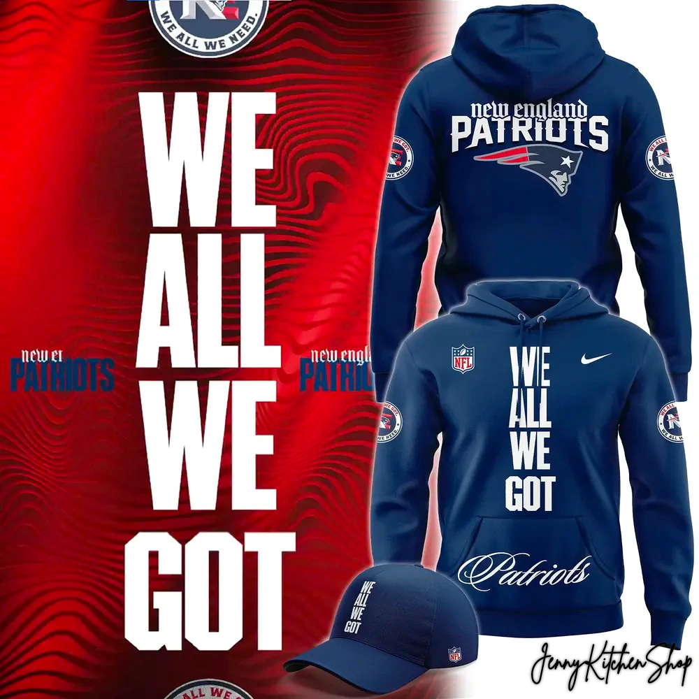 New England Patriots We All We Got Hoodie